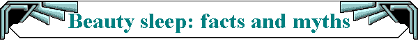 Beauty sleep: facts and myths